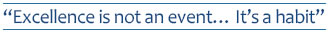 Excellence is not an event... It's a habit